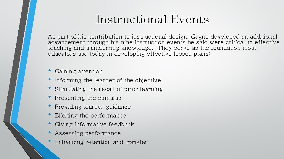 Instructional Events As part of his contribution to instructional design, Gagne developed an additional