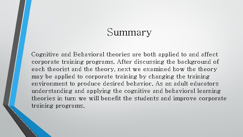 Summary Cognitive and Behavioral theories are both applied to and affect corporate training programs.