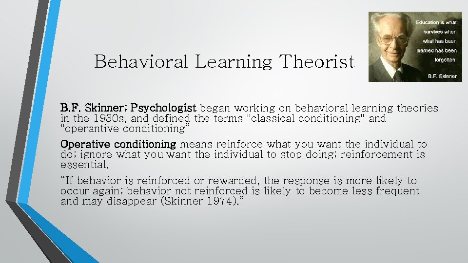 Behavioral Learning Theorist B. F. Skinner; Psychologist began working on behavioral learning theories in