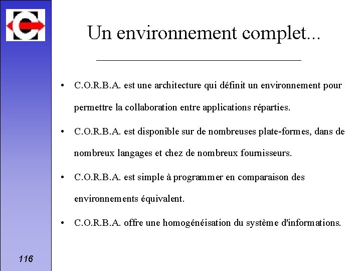 Un environnement complet. . . • C. O. R. B. A. est une architecture