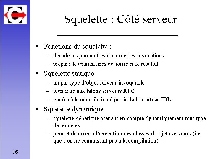 Squelette : Côté serveur • Fonctions du squelette : – décode les paramètres d’entrée