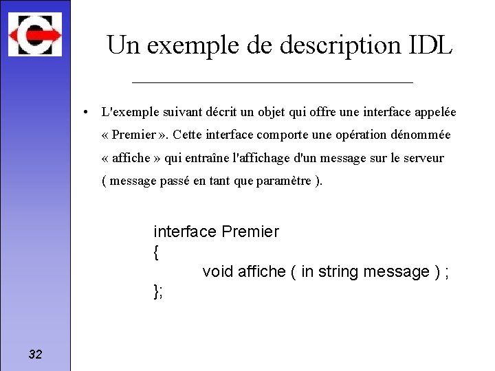 Un exemple de description IDL • L'exemple suivant décrit un objet qui offre une