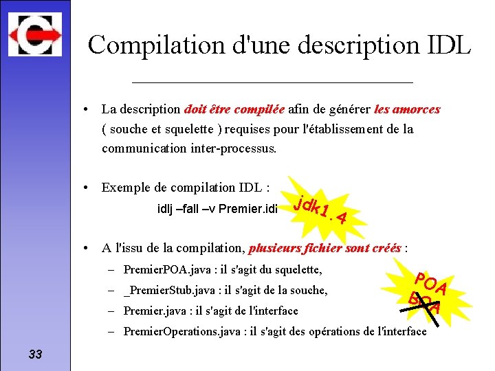 Compilation d'une description IDL • La description doit être compilée afin de générer les