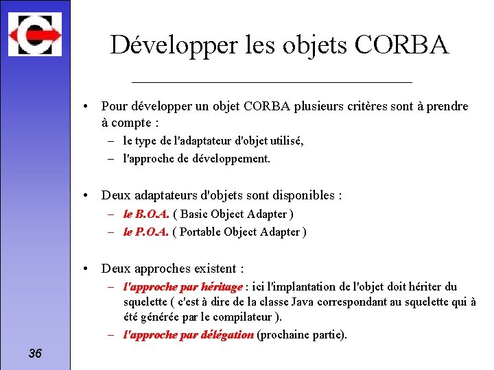 Développer les objets CORBA • Pour développer un objet CORBA plusieurs critères sont à