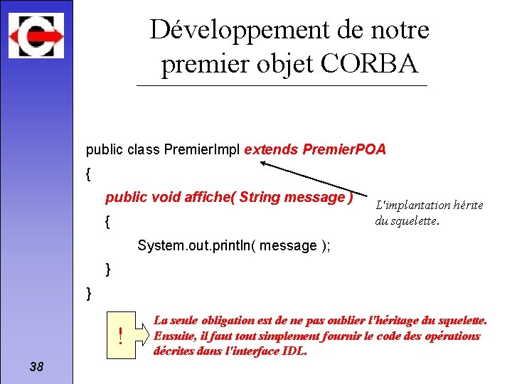 Développement de notre premier objet CORBA public class Premier. Impl extends Premier. POA {