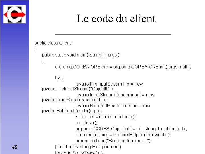 Le code du client public class Client { public static void main( String [