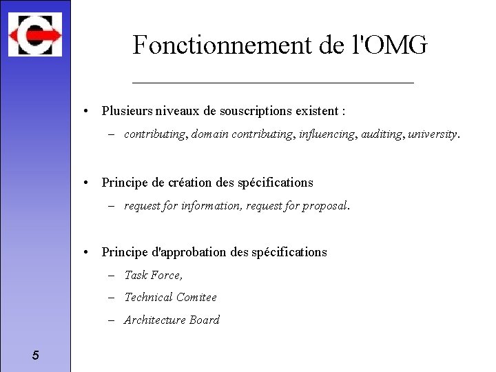 Fonctionnement de l'OMG • Plusieurs niveaux de souscriptions existent : – contributing, domain contributing,