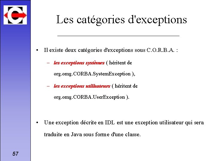 Les catégories d'exceptions • Il existe deux catégories d'exceptions sous C. O. R. B.
