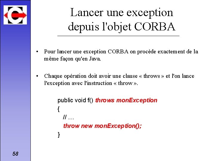 Lancer une exception depuis l'objet CORBA • Pour lancer une exception CORBA on procède