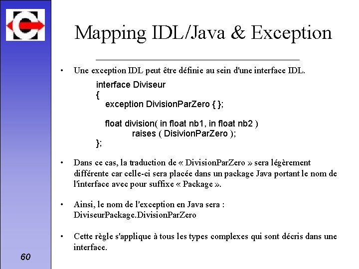 Mapping IDL/Java & Exception • Une exception IDL peut être définie au sein d'une