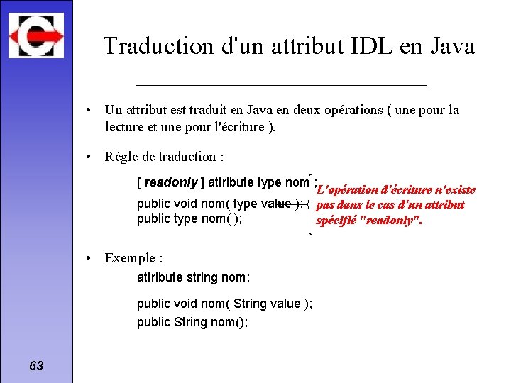 Traduction d'un attribut IDL en Java • Un attribut est traduit en Java en