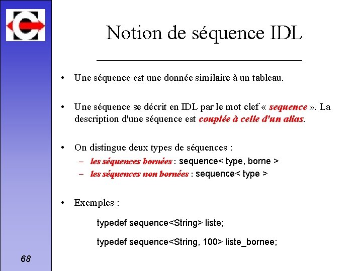 Notion de séquence IDL • Une séquence est une donnée similaire à un tableau.