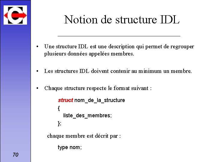 Notion de structure IDL • Une structure IDL est une description qui permet de