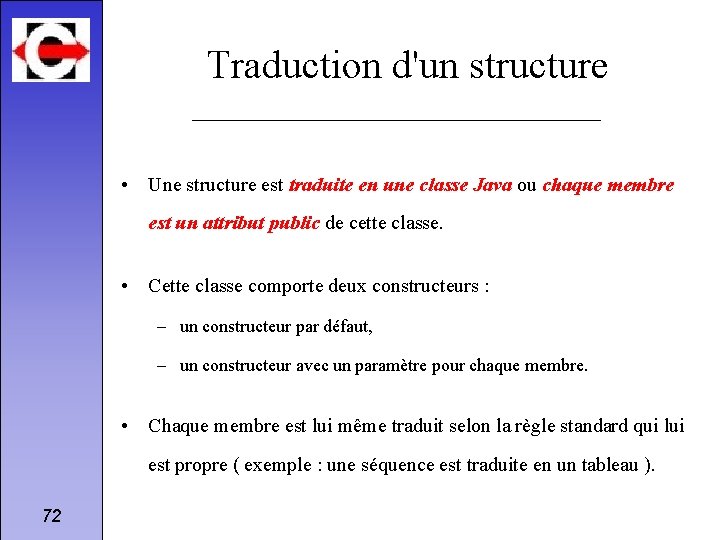 Traduction d'un structure • Une structure est traduite en une classe Java ou chaque