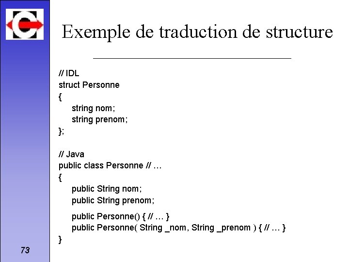 Exemple de traduction de structure // IDL struct Personne { string nom; string prenom;