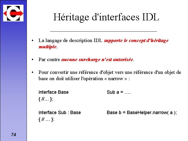 Héritage d'interfaces IDL • La langage de description IDL supporte le concept d'héritage multiple.