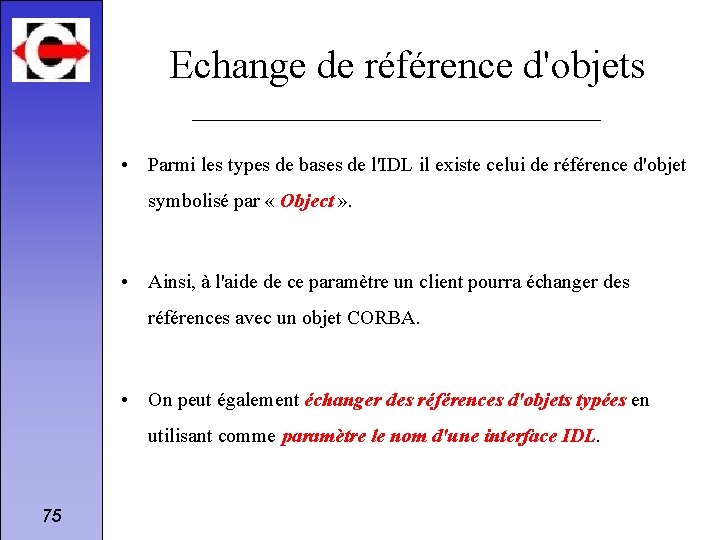 Echange de référence d'objets • Parmi les types de bases de l'IDL il existe