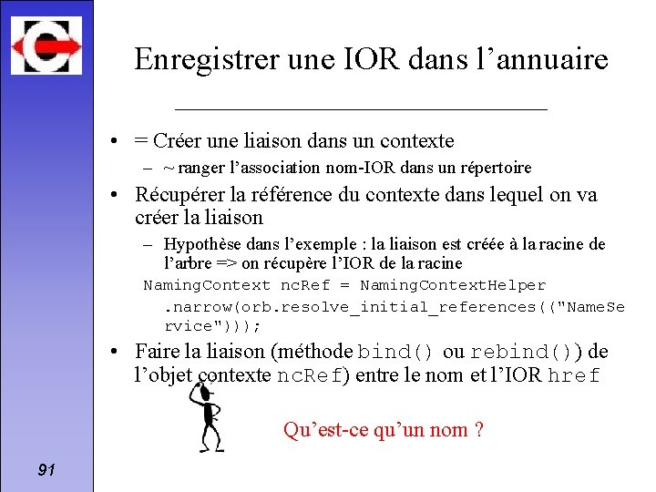 Enregistrer une IOR dans l’annuaire • = Créer une liaison dans un contexte –