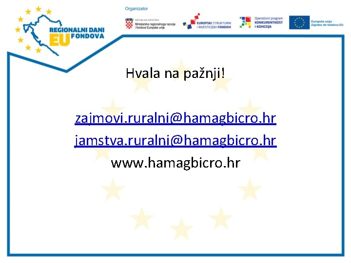 Hvala na pažnji! zajmovi. ruralni@hamagbicro. hr jamstva. ruralni@hamagbicro. hr www. hamagbicro. hr 