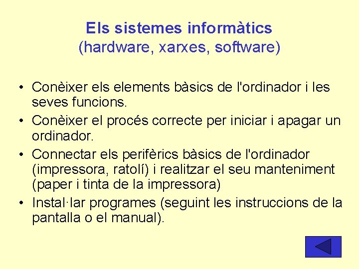 Els sistemes informàtics (hardware, xarxes, software) • Conèixer els elements bàsics de l'ordinador i