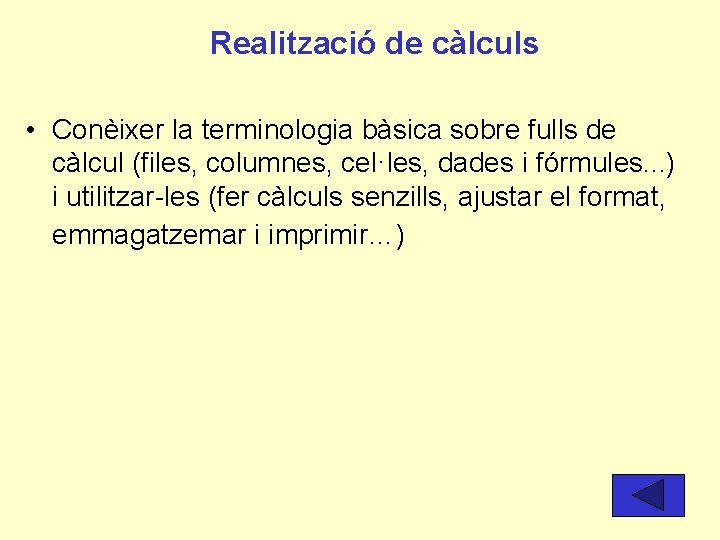 Realització de càlculs • Conèixer la terminologia bàsica sobre fulls de càlcul (files, columnes,