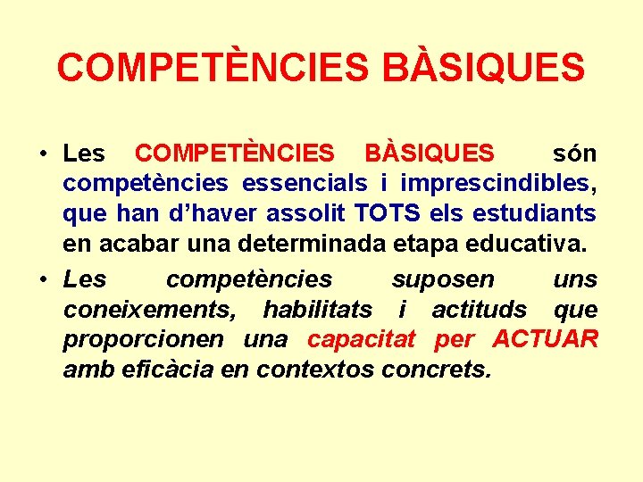 COMPETÈNCIES BÀSIQUES • Les COMPETÈNCIES BÀSIQUES són competències essencials i imprescindibles, que han d’haver