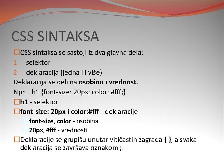 CSS SINTAKSA �CSS sintaksa se sastoji iz dva glavna dela: 1. selektor 2. deklaracija