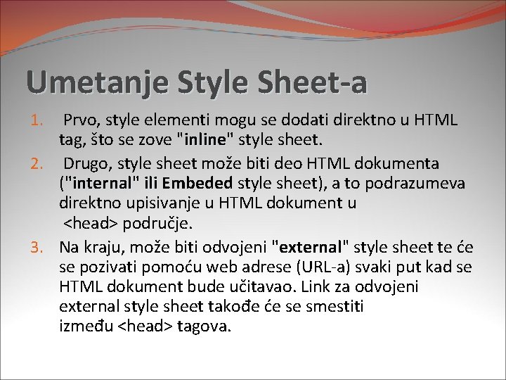 Umetanje Style Sheet-a Prvo, style elementi mogu se dodati direktno u HTML tag, što