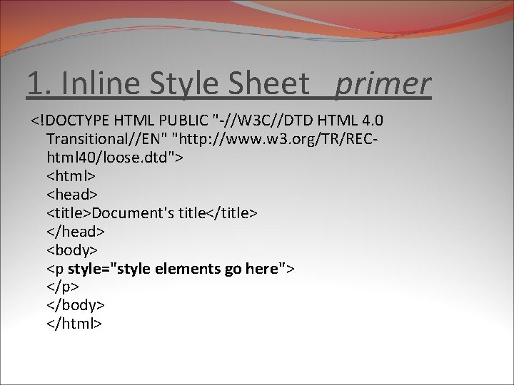 1. Inline Style Sheet primer <!DOCTYPE HTML PUBLIC "-//W 3 C//DTD HTML 4. 0