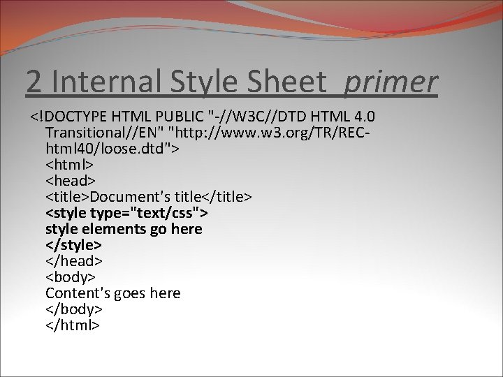 2 Internal Style Sheet primer <!DOCTYPE HTML PUBLIC "-//W 3 C//DTD HTML 4. 0