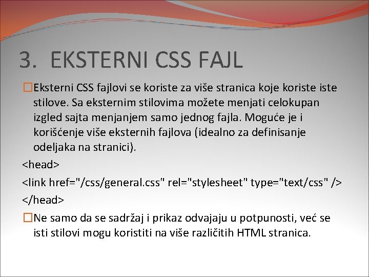 3. EKSTERNI CSS FAJL �Eksterni CSS fajlovi se koriste za više stranica koje koriste