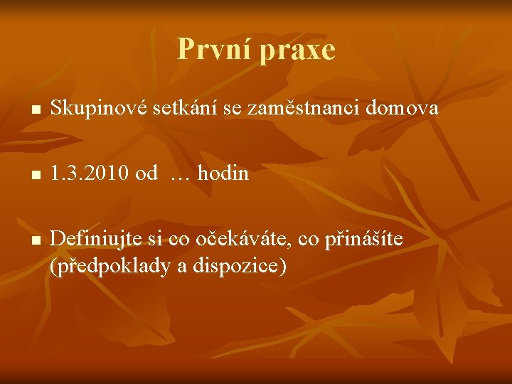 První praxe n Skupinové setkání se zaměstnanci domova n 1. 3. 2010 od …