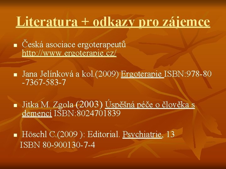Literatura + odkazy pro zájemce n n Česká asociace ergoterapeutů http: //www. ergoterapie. cz/