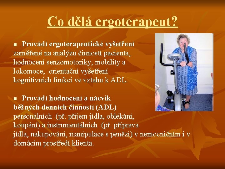 Co dělá ergoterapeut? Provádí ergoterapeutické vyšetření zaměřené na analýzu činností pacienta, hodnocení senzomotoriky, mobility