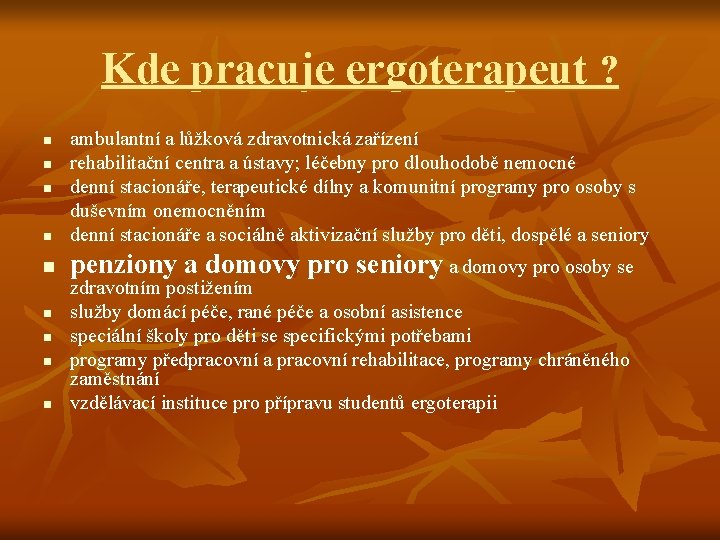 Kde pracuje ergoterapeut ? n ambulantní a lůžková zdravotnická zařízení rehabilitační centra a ústavy;