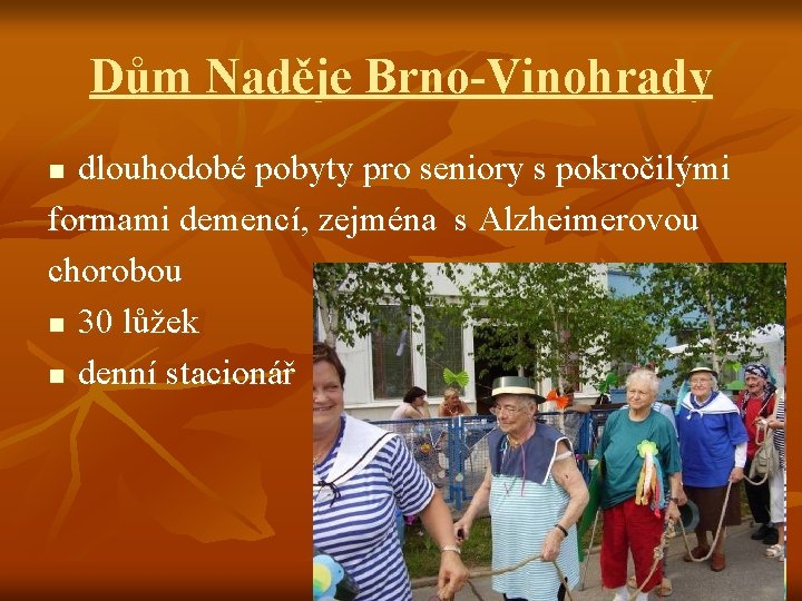 Dům Naděje Brno-Vinohrady dlouhodobé pobyty pro seniory s pokročilými formami demencí, zejména s Alzheimerovou