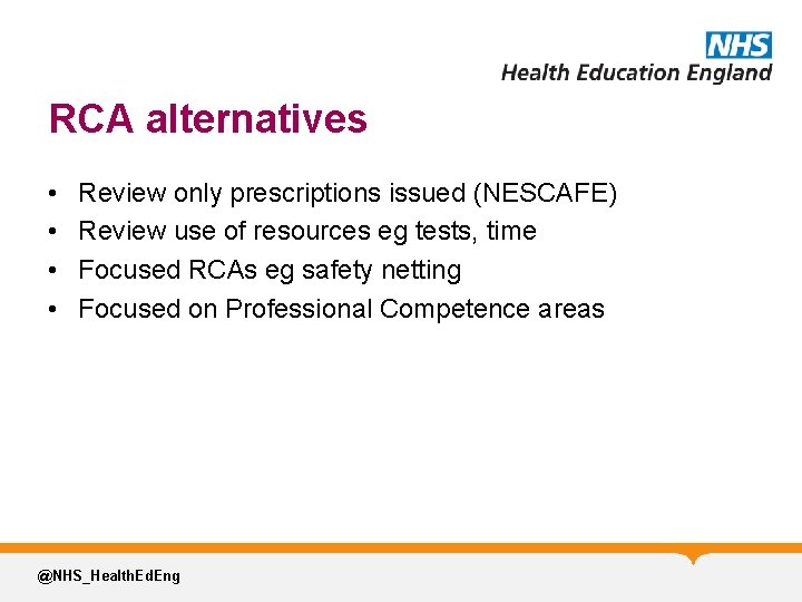 RCA alternatives • • Review only prescriptions issued (NESCAFE) Review use of resources eg