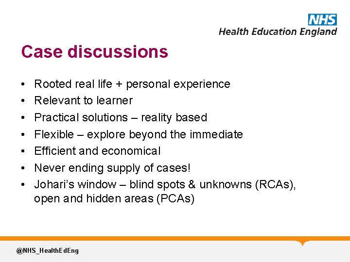 Case discussions • • Rooted real life + personal experience Relevant to learner Practical