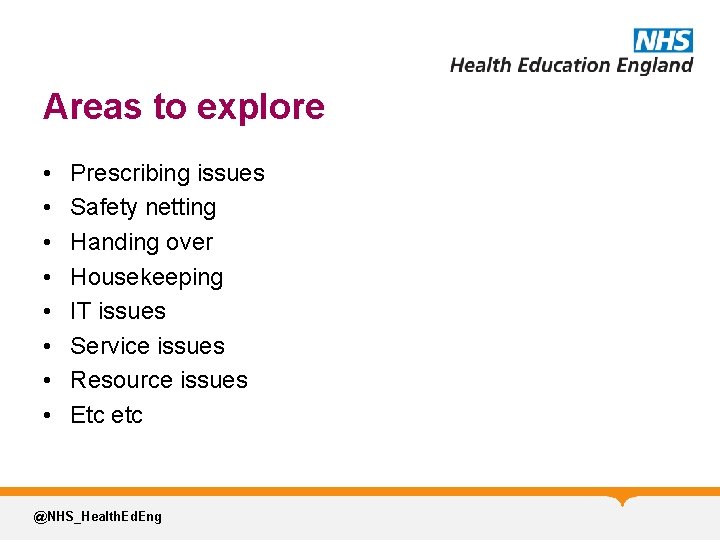 Areas to explore • • Prescribing issues Safety netting Handing over Housekeeping IT issues