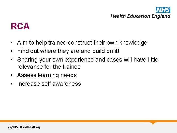 RCA • Aim to help trainee construct their own knowledge • Find out where