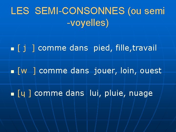 LES SEMI-CONSONNES (ou semi -voyelles) n [ j ] comme dans pied, fille, travail