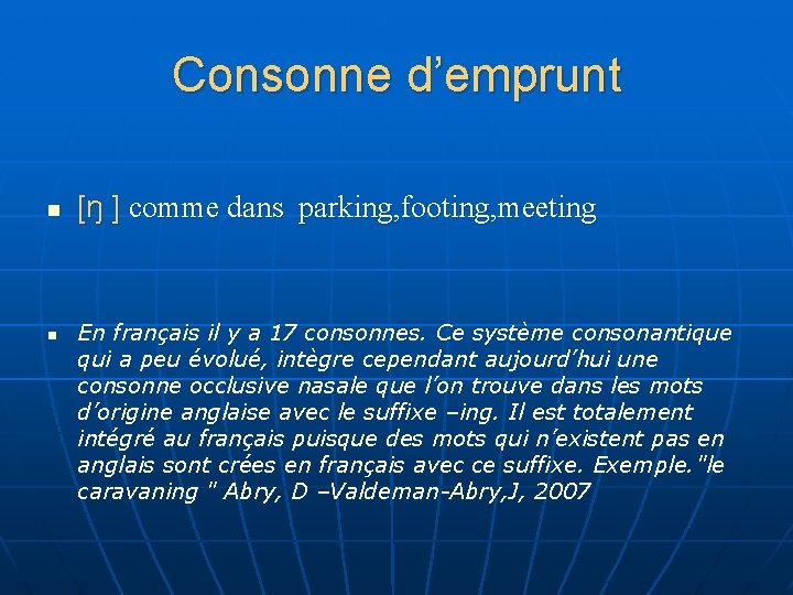 Consonne d’emprunt n n [ŋ ] comme dans parking, footing, meeting En français il