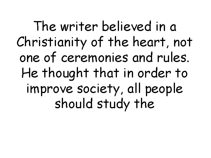 The writer believed in a Christianity of the heart, not one of ceremonies and