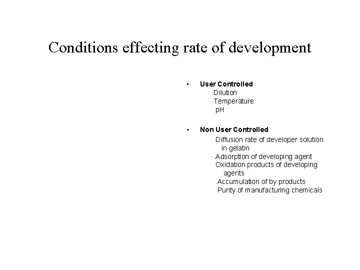 Conditions effecting rate of development • User Controlled Dilution Temperature p. H • Non