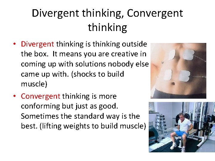 Divergent thinking, Convergent thinking • Divergent thinking is thinking outside the box. It means