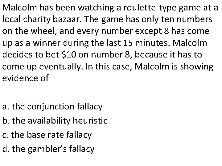 Malcolm has been watching a roulette-type game at a local charity bazaar. The game