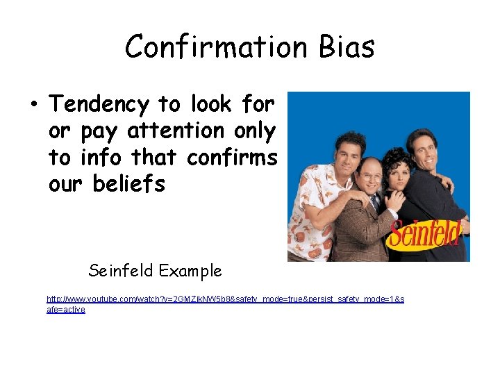 Confirmation Bias • Tendency to look for or pay attention only to info that