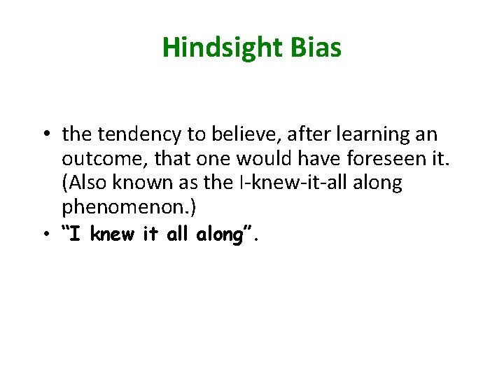 Hindsight Bias • the tendency to believe, after learning an outcome, that one would