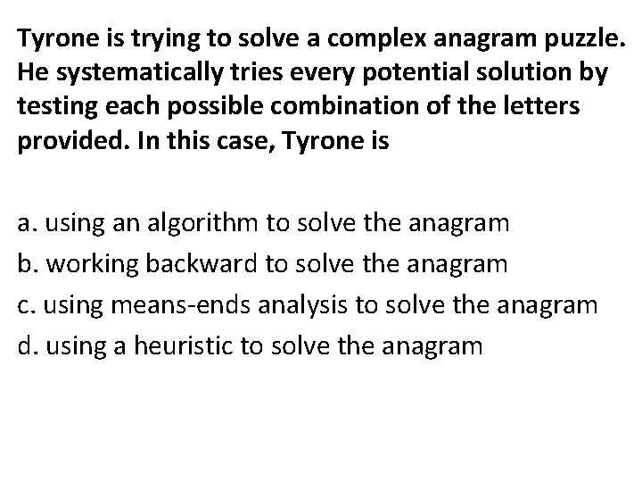 Tyrone is trying to solve a complex anagram puzzle. He systematically tries every potential