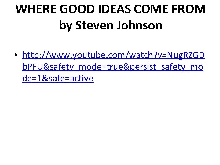WHERE GOOD IDEAS COME FROM by Steven Johnson • http: //www. youtube. com/watch? v=Nug.